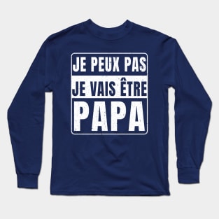 Je Peux Pas Je Vais Être Papa 2024 Long Sleeve T-Shirt